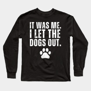 It Was Me I Let The Dogs Out T-shirt, Dog Lover Long Sleeve T-Shirt